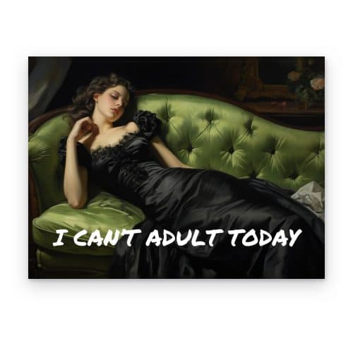 I Can't Adult Today
