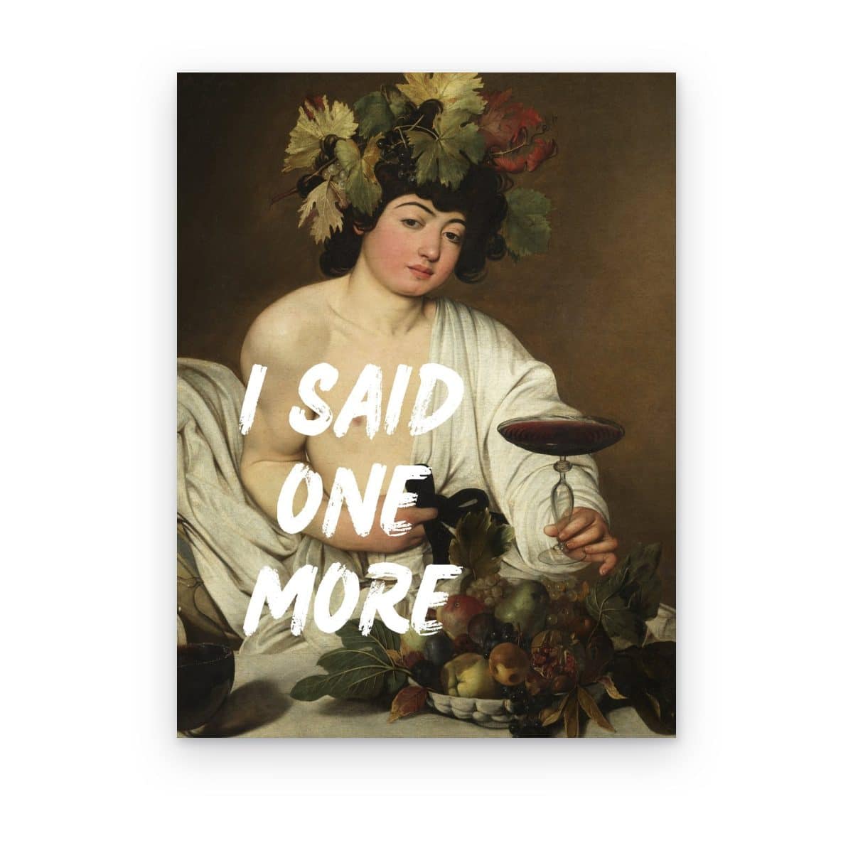 Cuadro I Said One More impreso en canvas, Baco de Caravaggio con copa de vino tinto y letras blancas