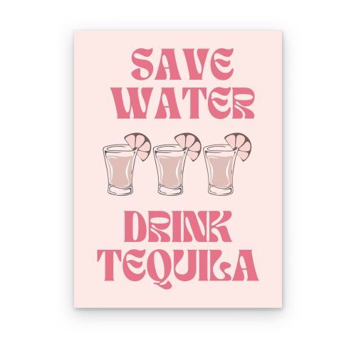 Save Water Drink Tequila